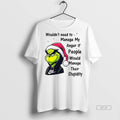Official Trendy Grinch Wouldnt Need To Manage My Anger If People Would Manage Their Stupidity