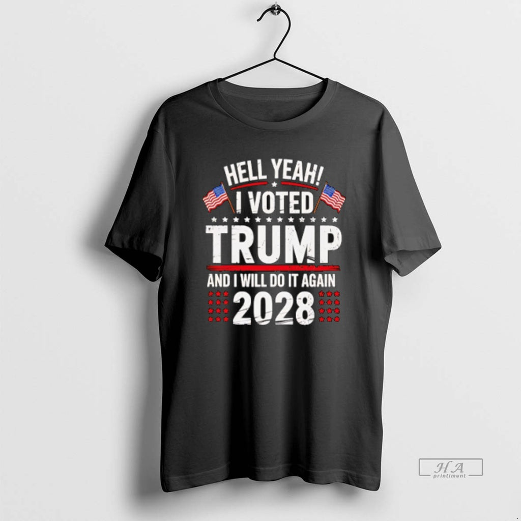 Official Trendy Hell Yeah I Voted Trump And I Will Do It Again Trump 2028