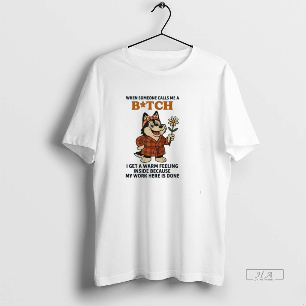 Official Trendy Husky When Someone Calls Me A Bitch I Get A Warm Feeling Tee