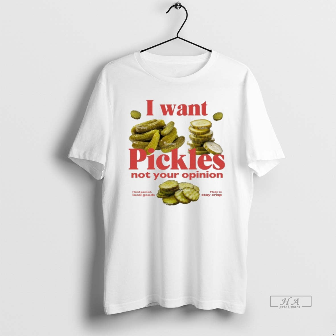 Official Trendy I Want Pickles Not Your Opinion Hand Packed Local Goods Made To Stay