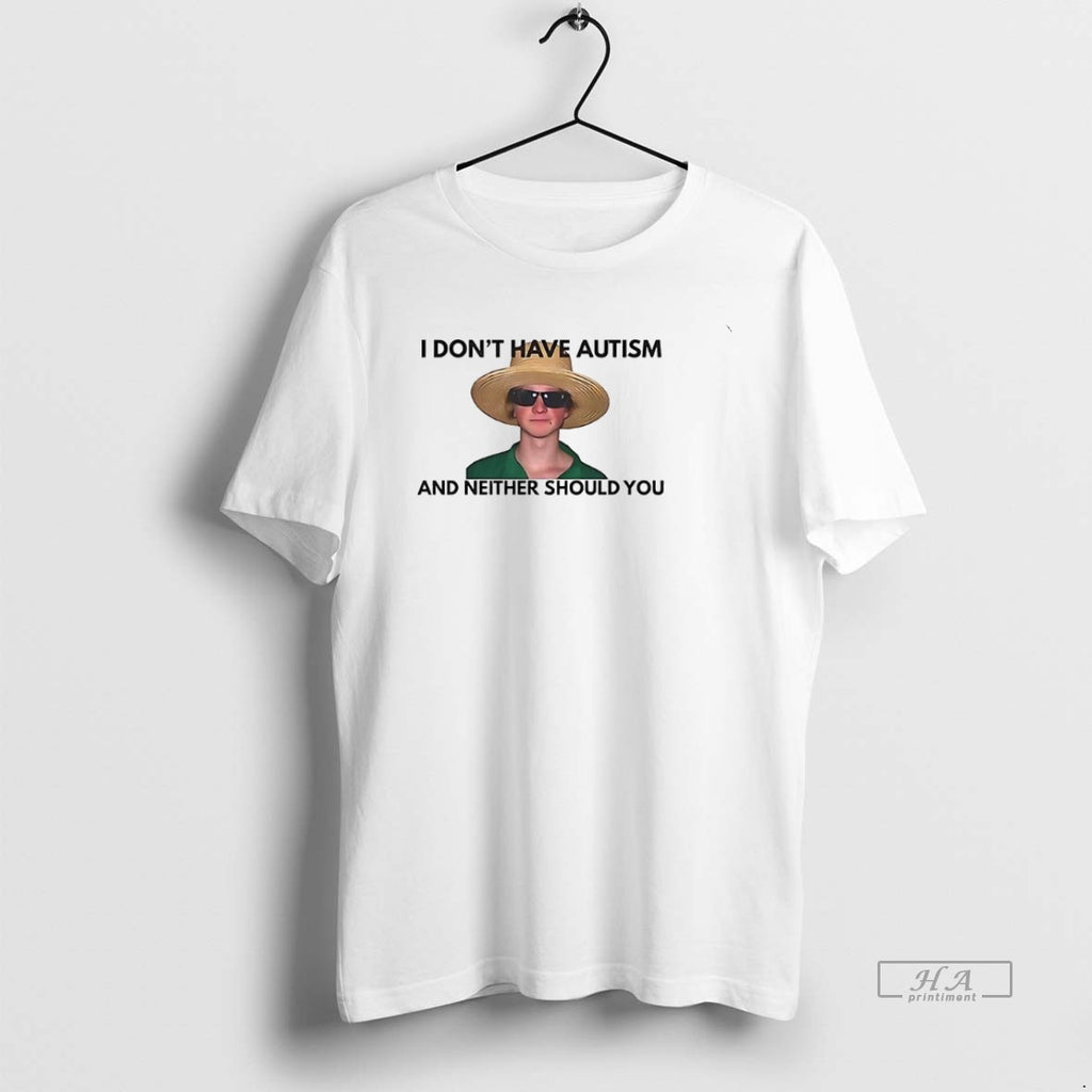 Official Trendy I Dont Have Autism And Neither Should You