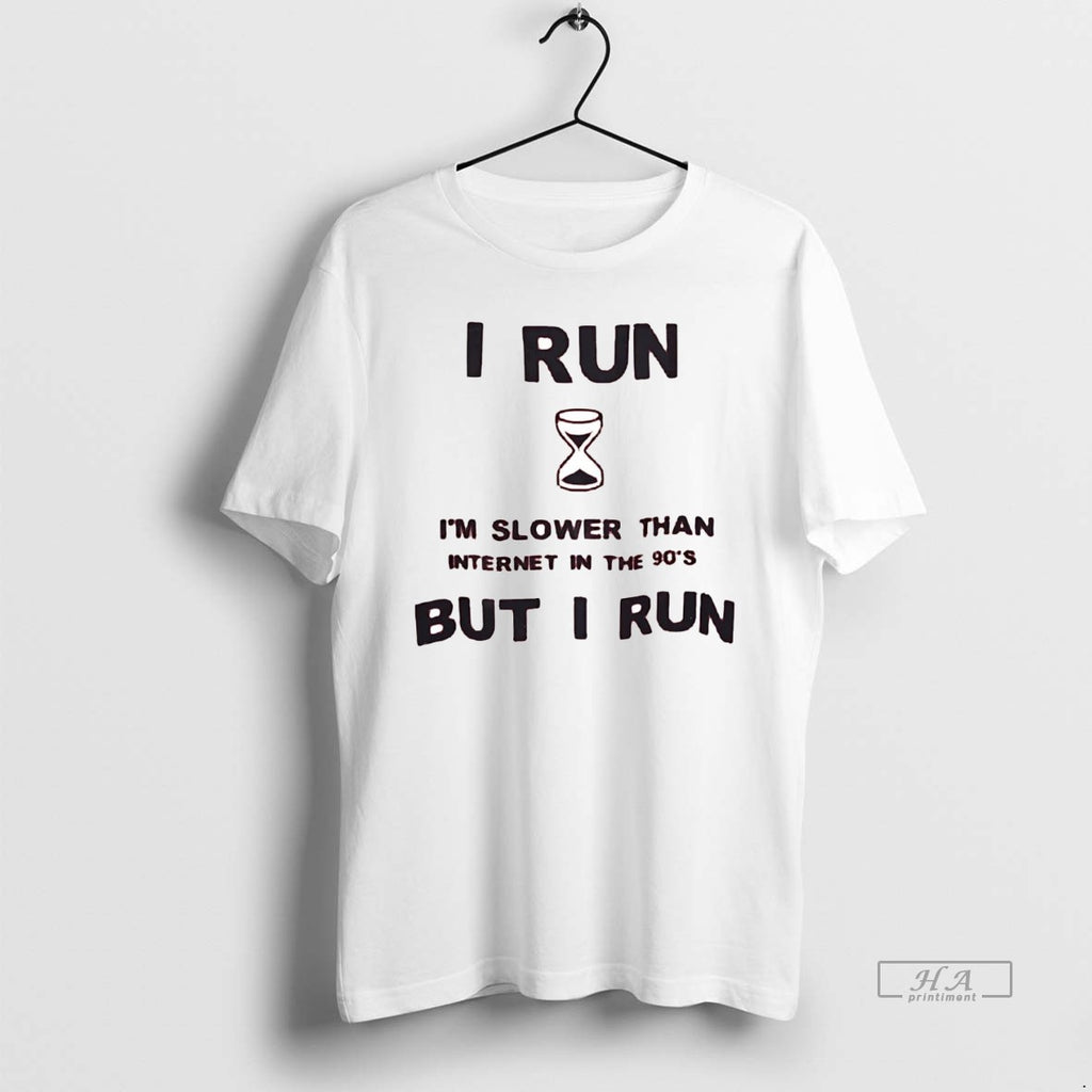 Official Trendy I Run Im Slower Than Internet In The 90s But I Run Tee