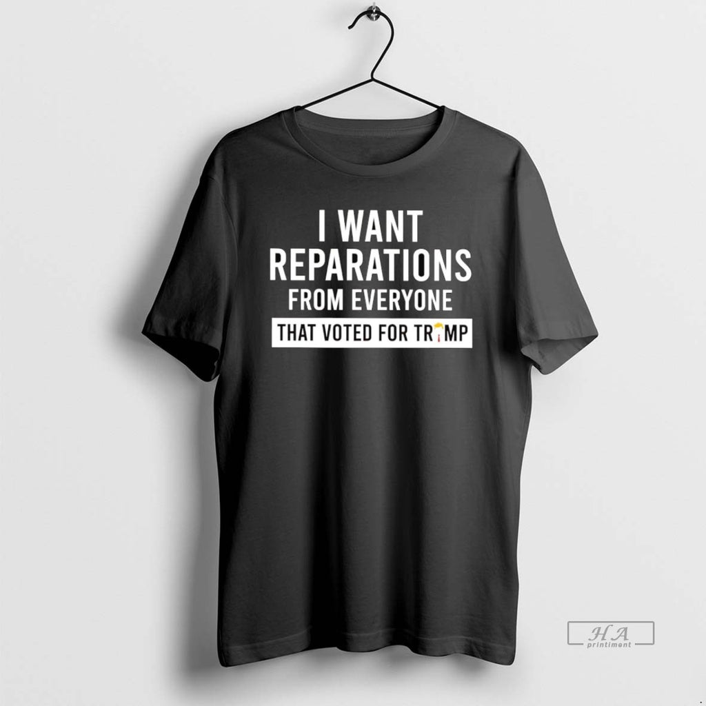 Official Trendy I Want Reparations From Everyone That Voted For Trump