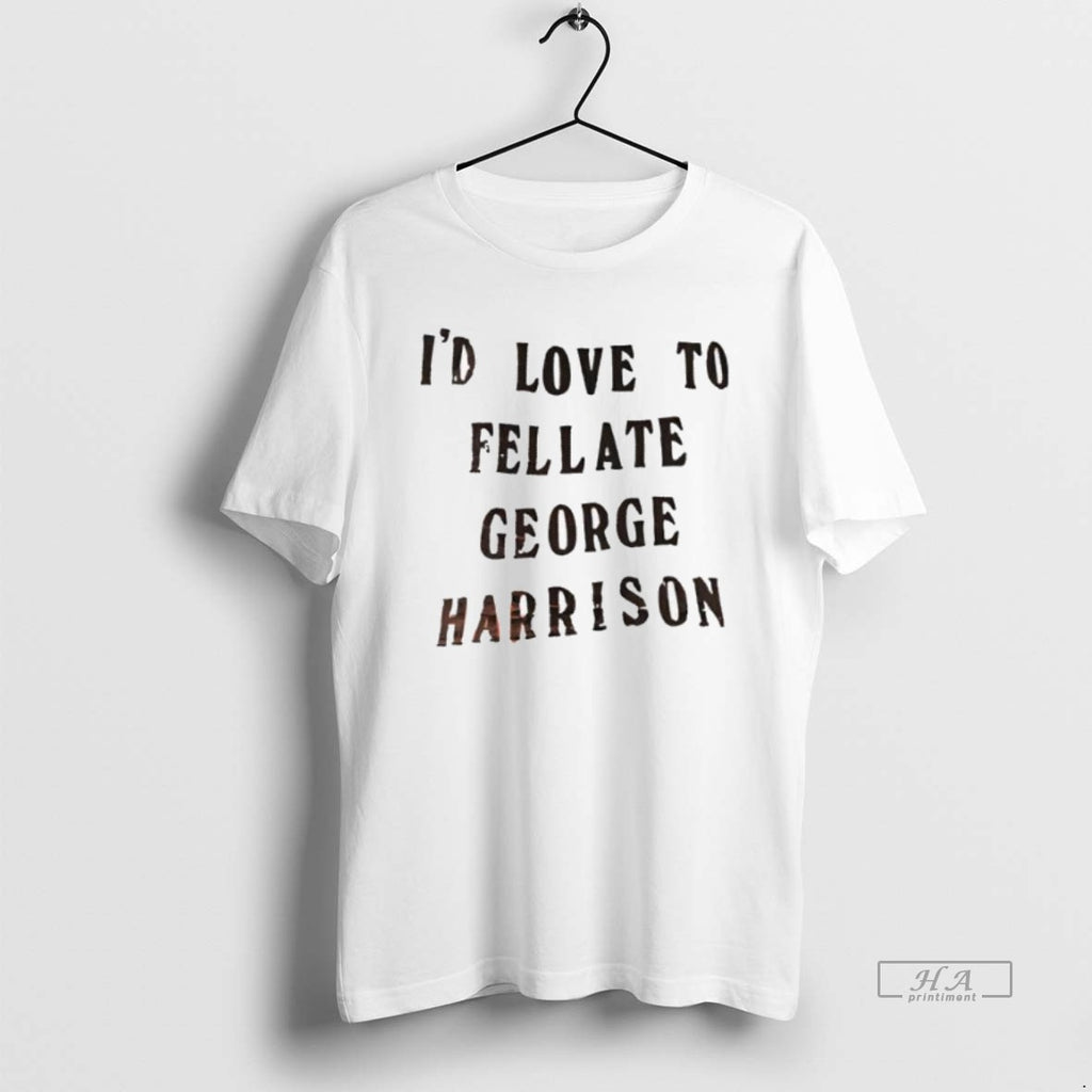 Official Trendy Id Love To Fellate George Harrison