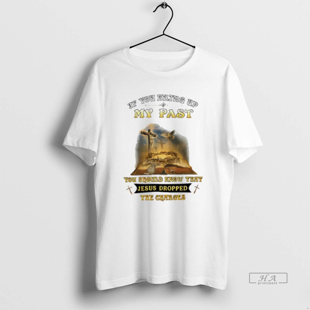 Official Trendy If You Bring Up My Past You Should Know That Jesus Dropped Veteran