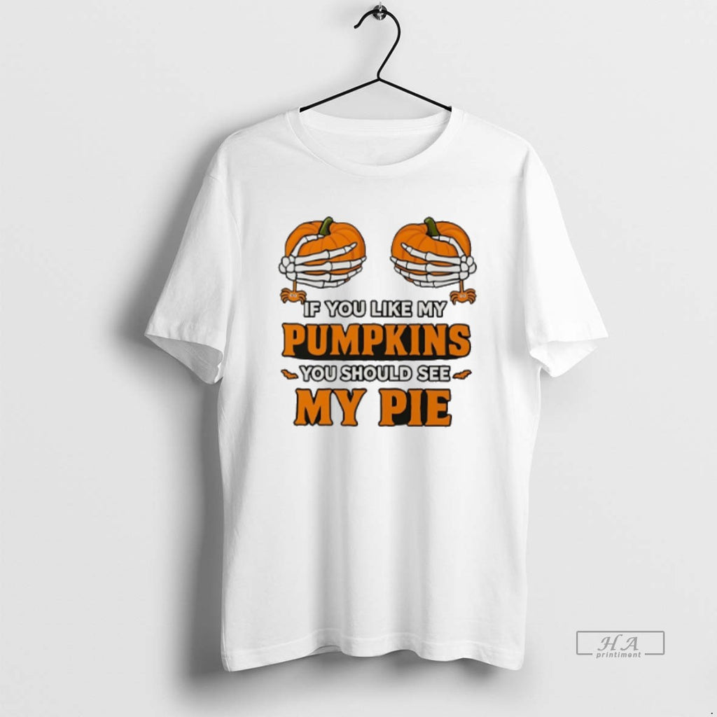 Official Trendy If You Like My Pumpkins You Should See My Pie Halloween