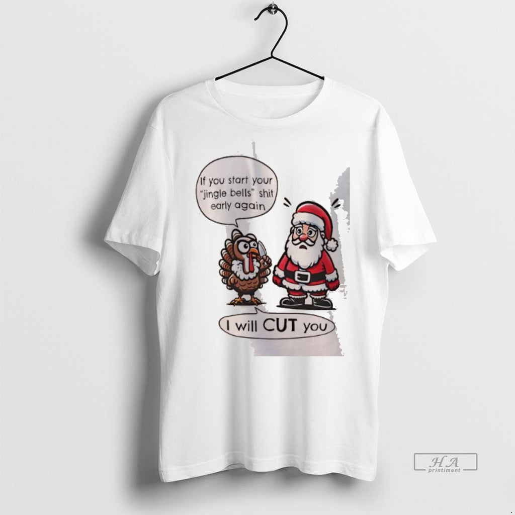 Official Trendy If You Start Your Jingle Bells Shit Early Again I Will Cut You