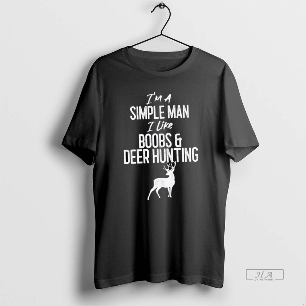 Official Trendy Im A Simple Man I Like Boobs And Deer Hunting