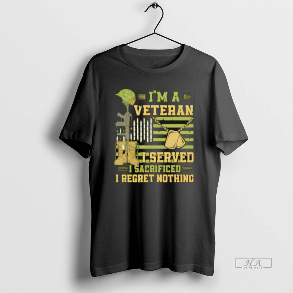 Official Trendy Im A Veteran I Served I Sacrificed I Regret Nothing
