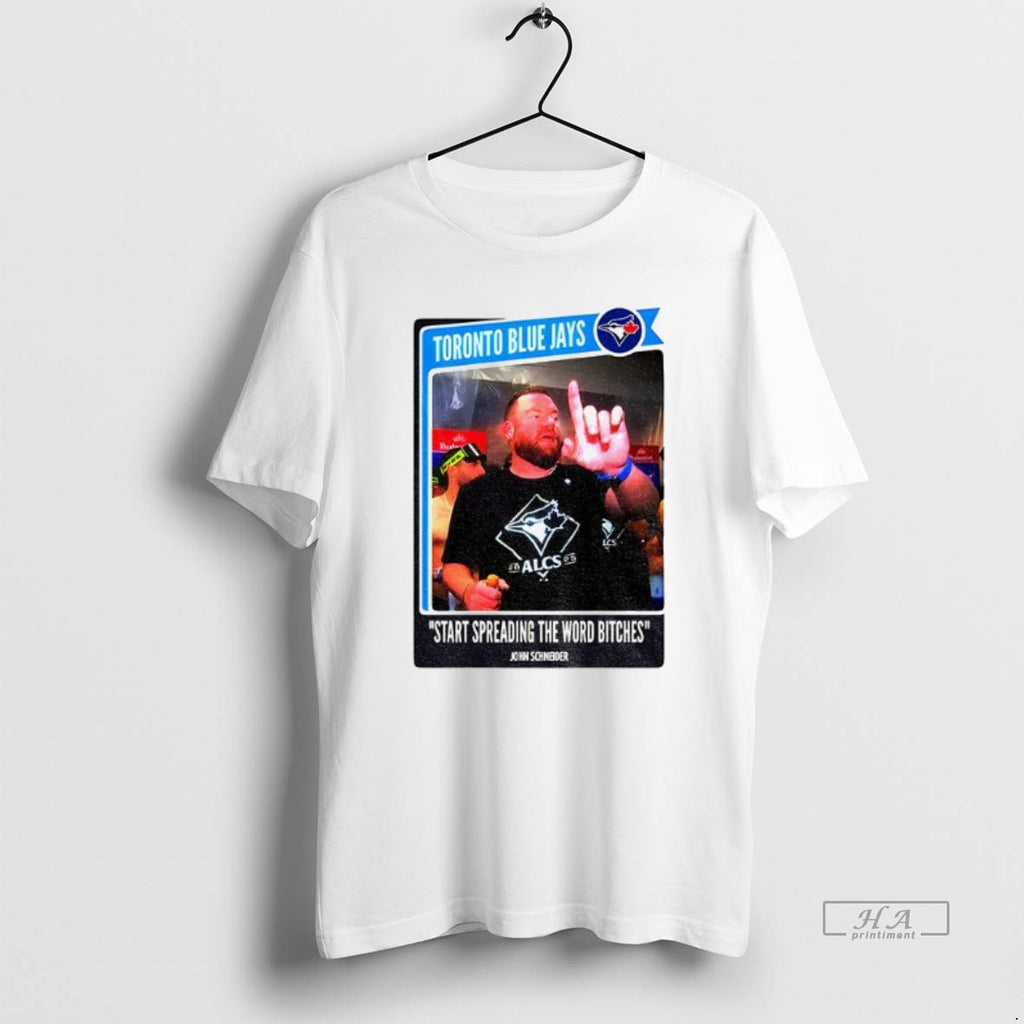 Official Trendy John Schneider Start Spreading The News Bitches Toronto Blue Jays