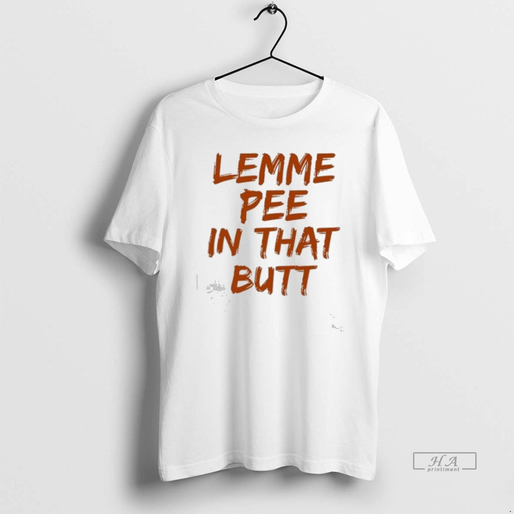 Official Trendy Lemme Pee In That Butt