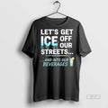 Official Trendy Lets Get Ice Off Our Streets And Into Our Beverages Tee Sweater
