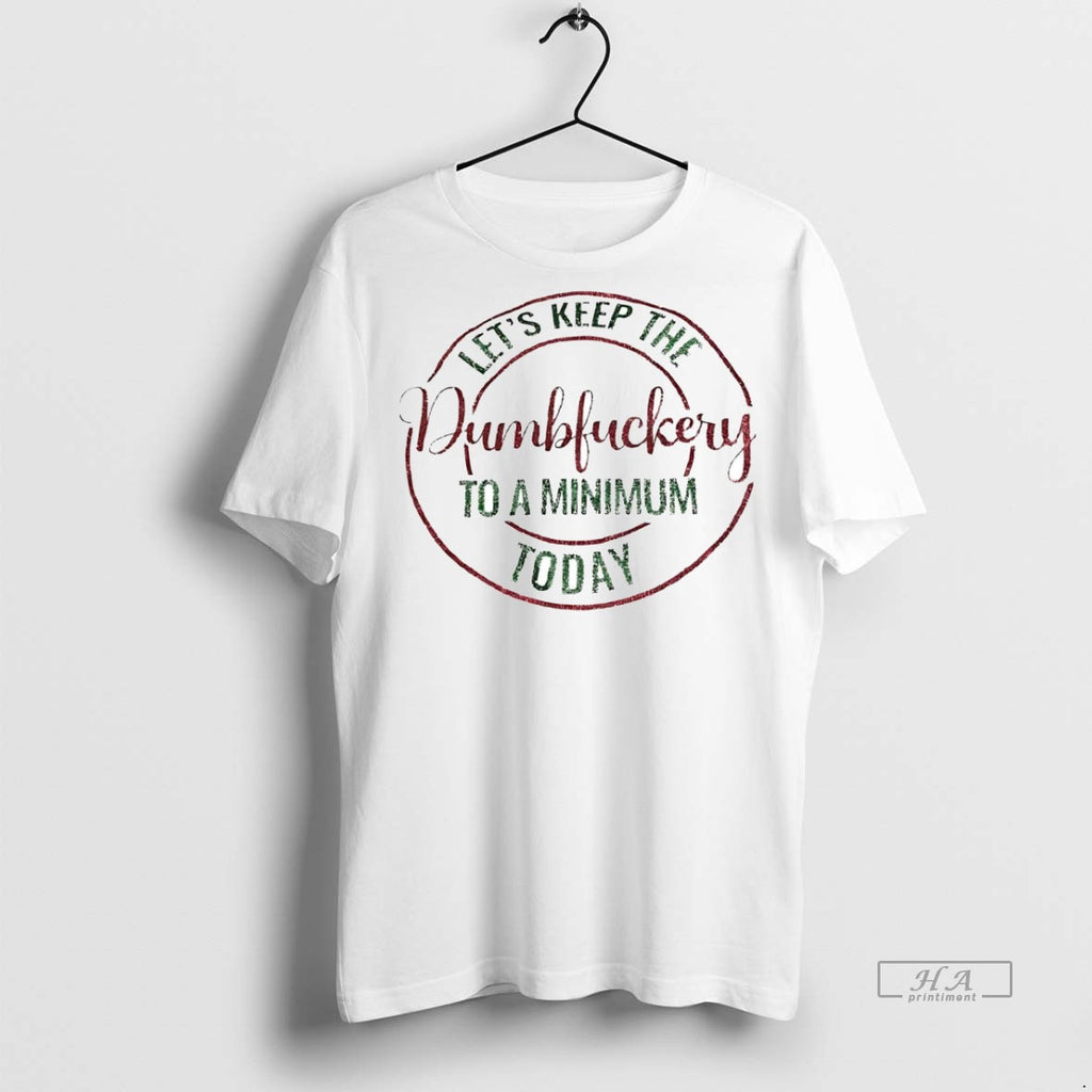 Official Trendy Lets Keep The Dumbfuckery To A Minimum Today Christmas Tee Sweater