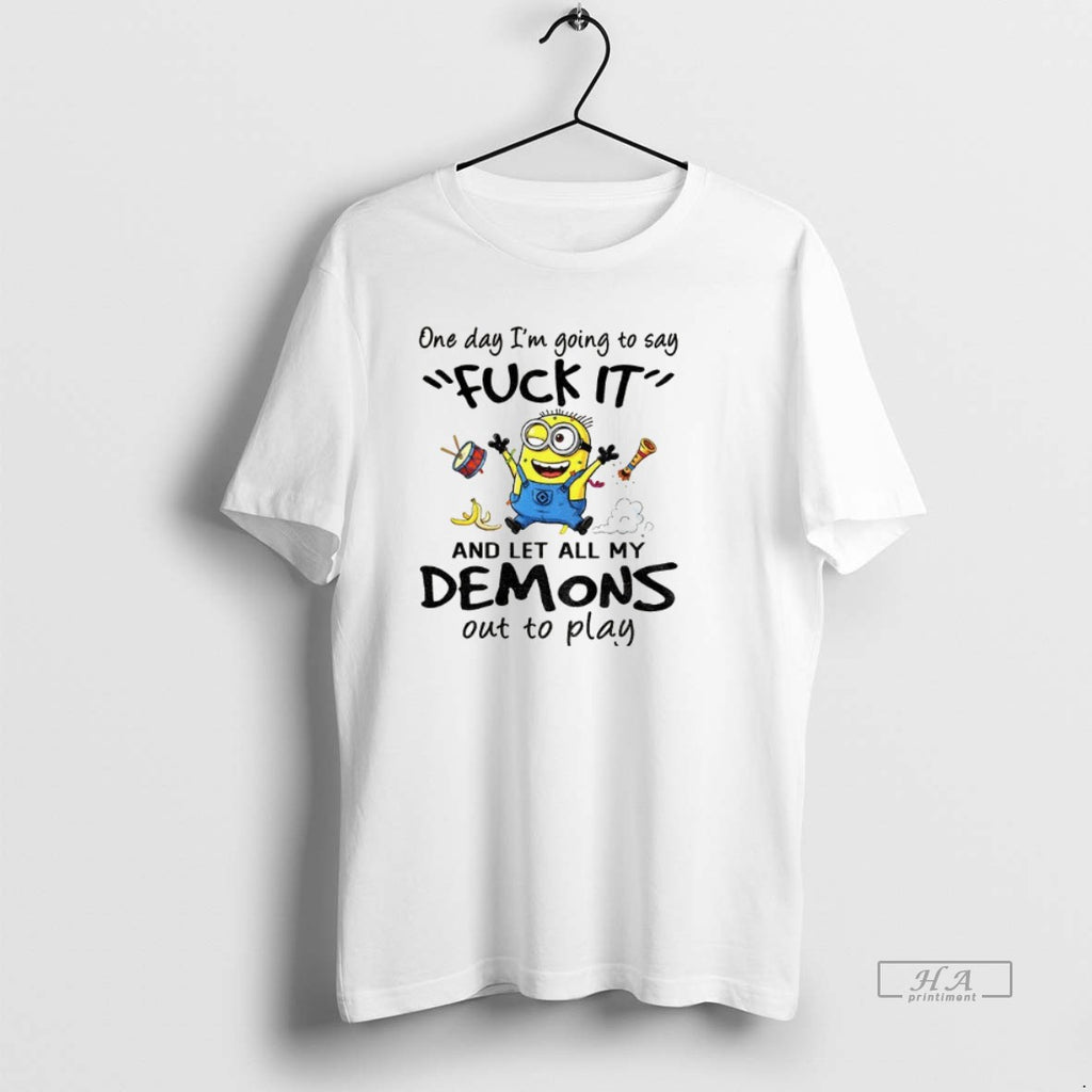 Official Trendy Minion One Day Im Going To Say Fuck It And Let All My