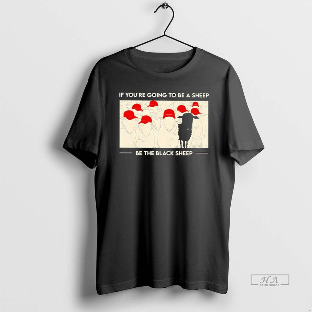 Official Trendy Maga Red Hat If Youre Going To Be A Sheep Be A Black