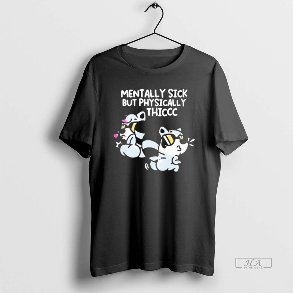 Official Trendy Mentally Sick But Physically Thicc Raccoon