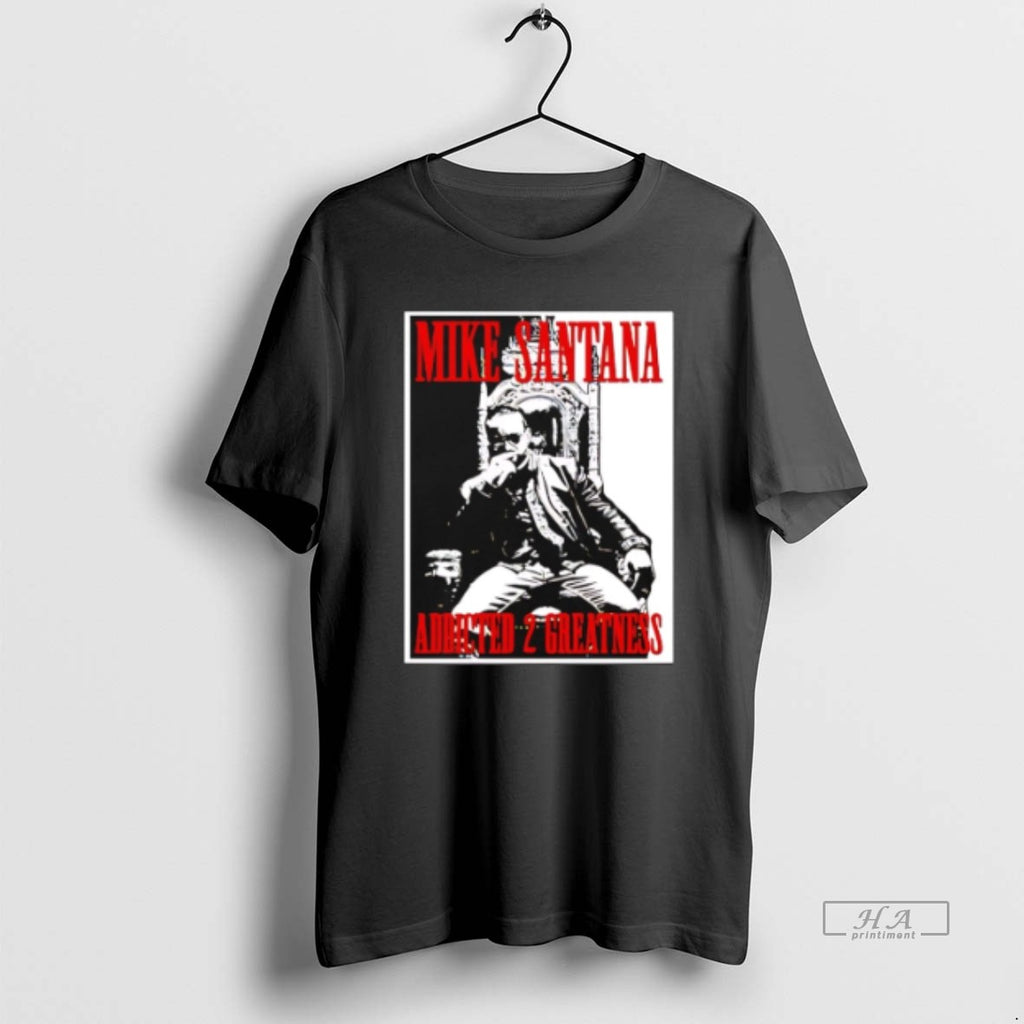 Official Trendy Mike Santana Addled 2 Greatness