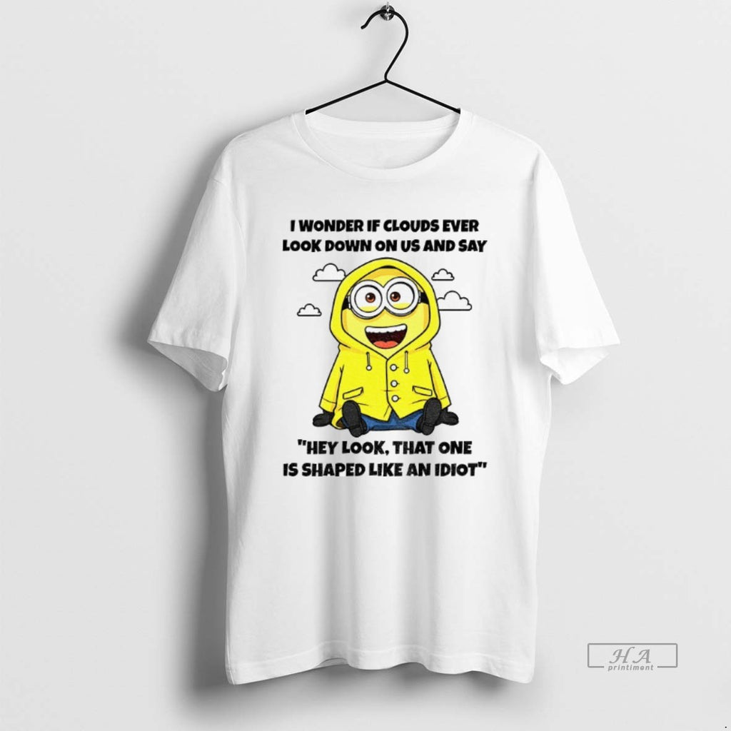 Official Trendy Minion I Wonder If Clouds Ever Look Down On Us And Say Hey