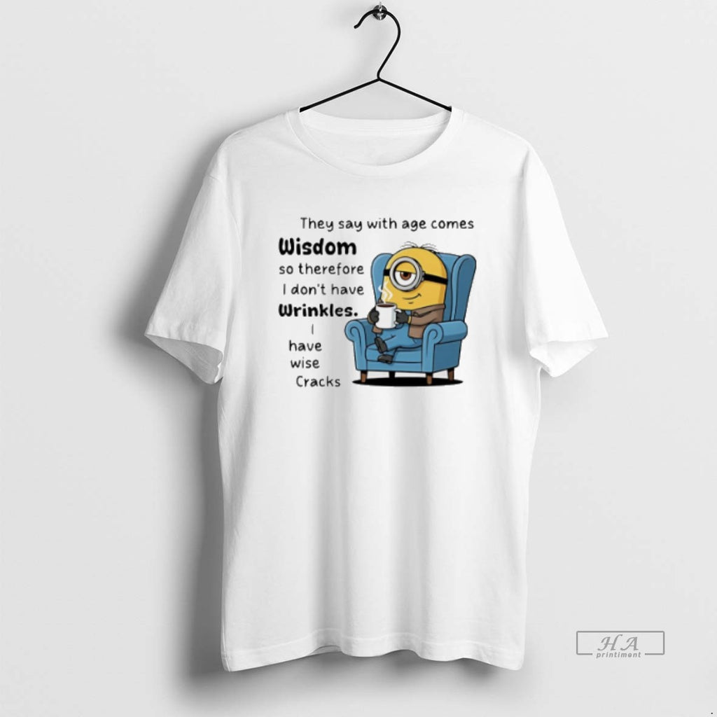 Official Trendy Minion They Say With Age Comes Wisdom So Therefore Idonthave Wrinkles