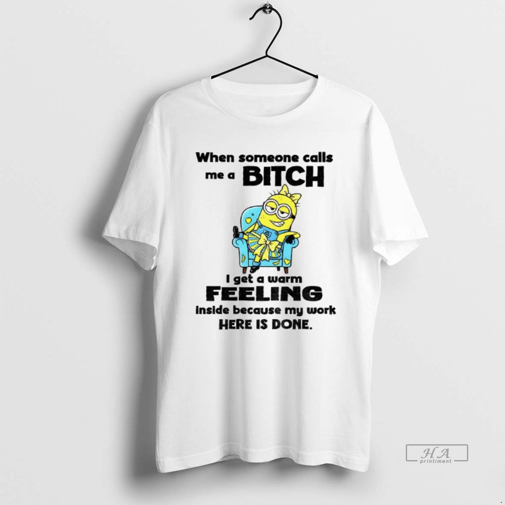Official Trendy Minion When Someone Calls Me A Bitch I Get A Warm Feeling Inside