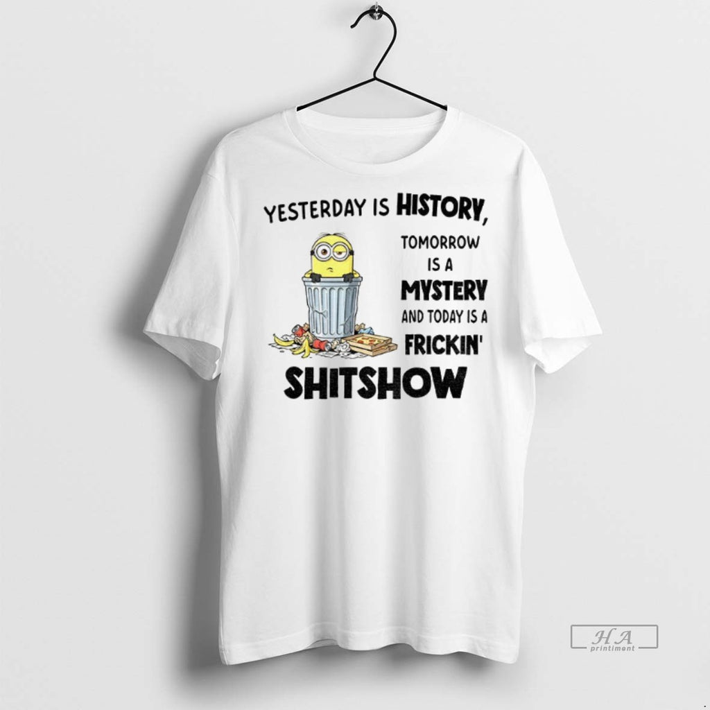 Official Trendy Minion Yesterday Is History Tomorrow Is A Mystery And Today Is A Frickin