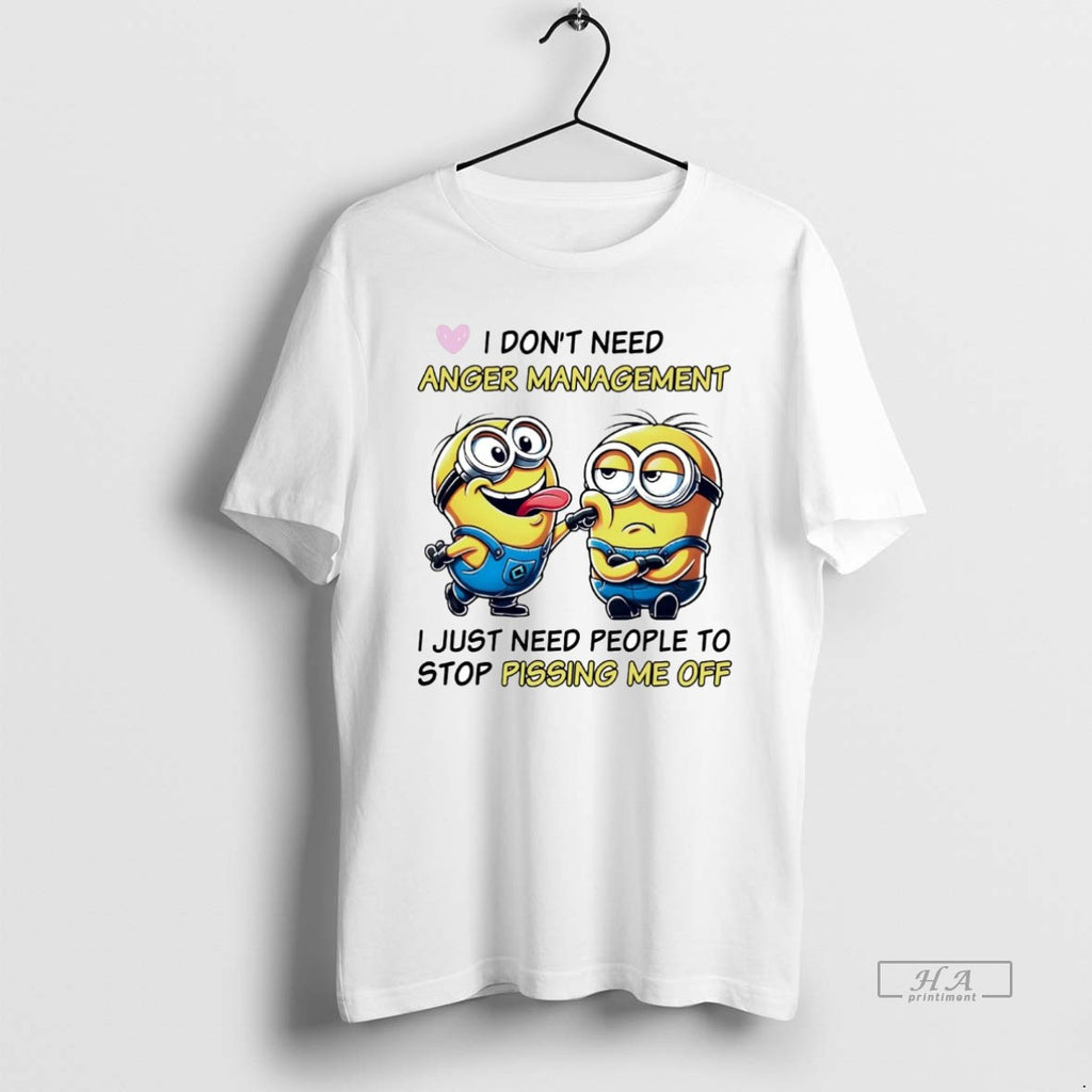 Official Trendy Minions I Dont Need Anger Management I Just Need People