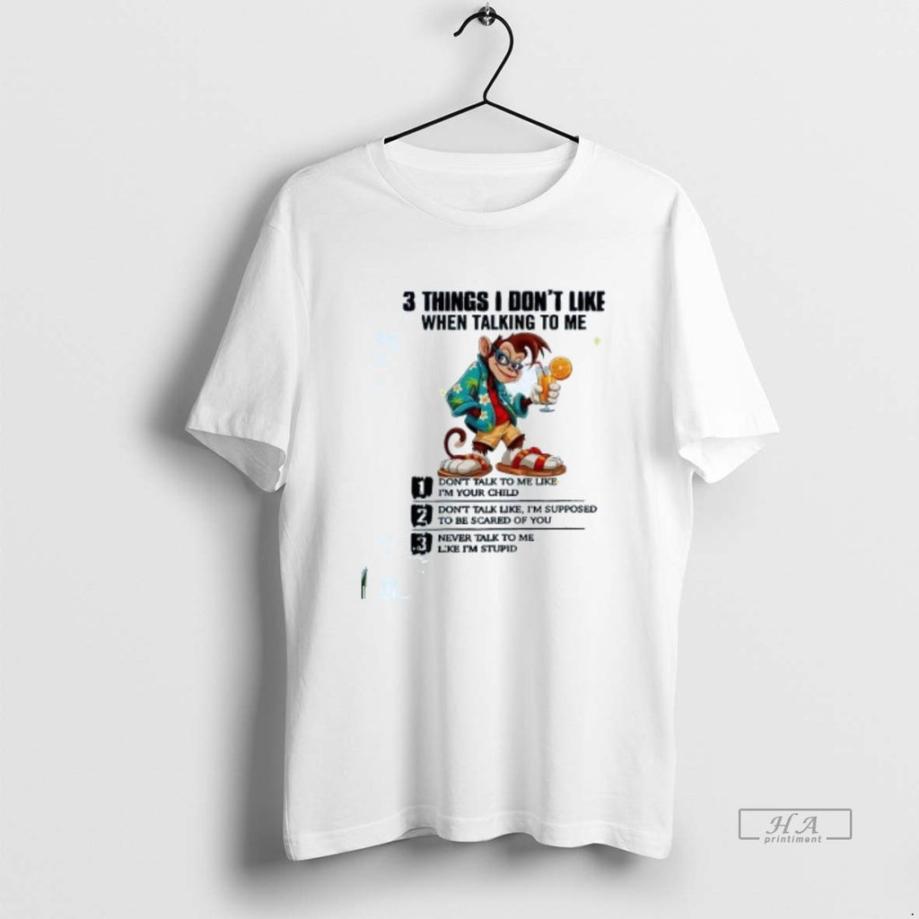 Official Trendy Monkey 3 Things I Dont Like When Talking To Me Never Talk To