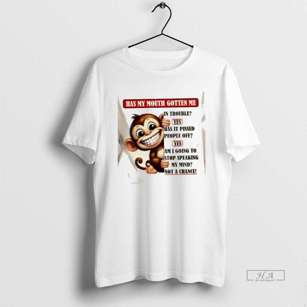Official Trendy Monkey Has My Mouth Gotten Me Not A Chance