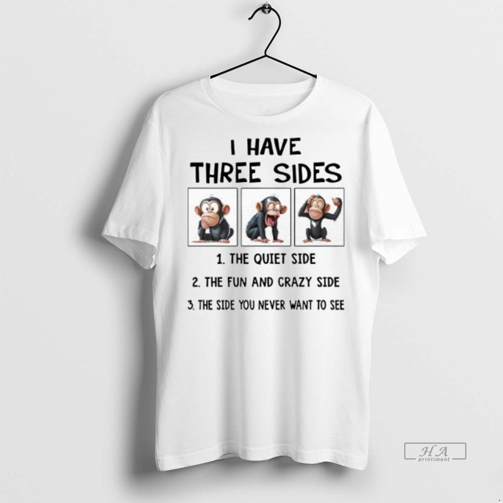 Official Trendy Monkeys I Have Three Sides The Quiet Side The Fun And Crazy Side