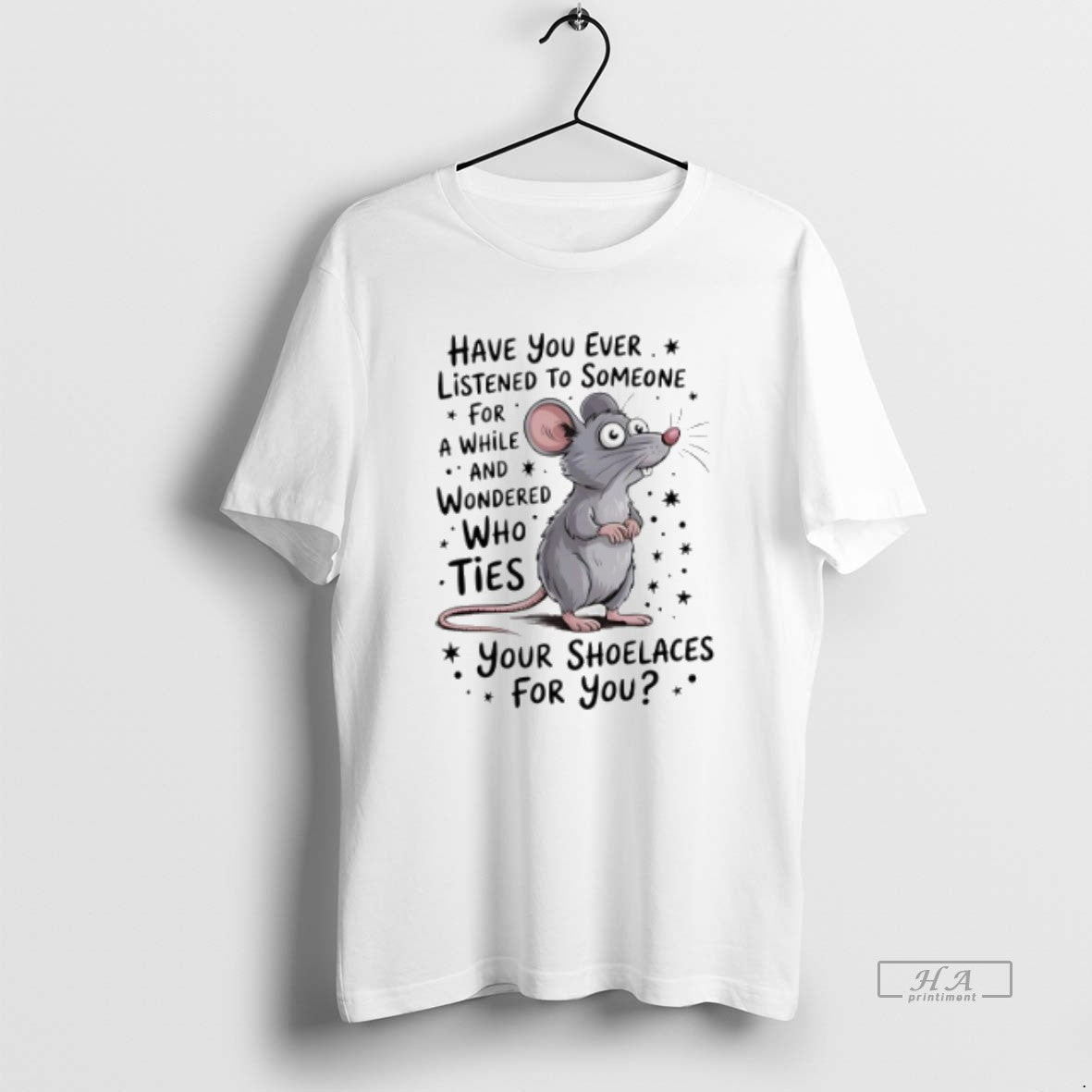 Official Trendy Mouse Have You Ever Listened To Someone For A While And Wondered Tee
