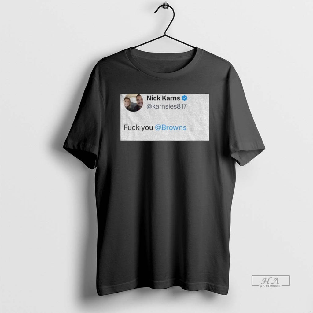 Official Trendy Nick Karns Quote Fuck You Browns