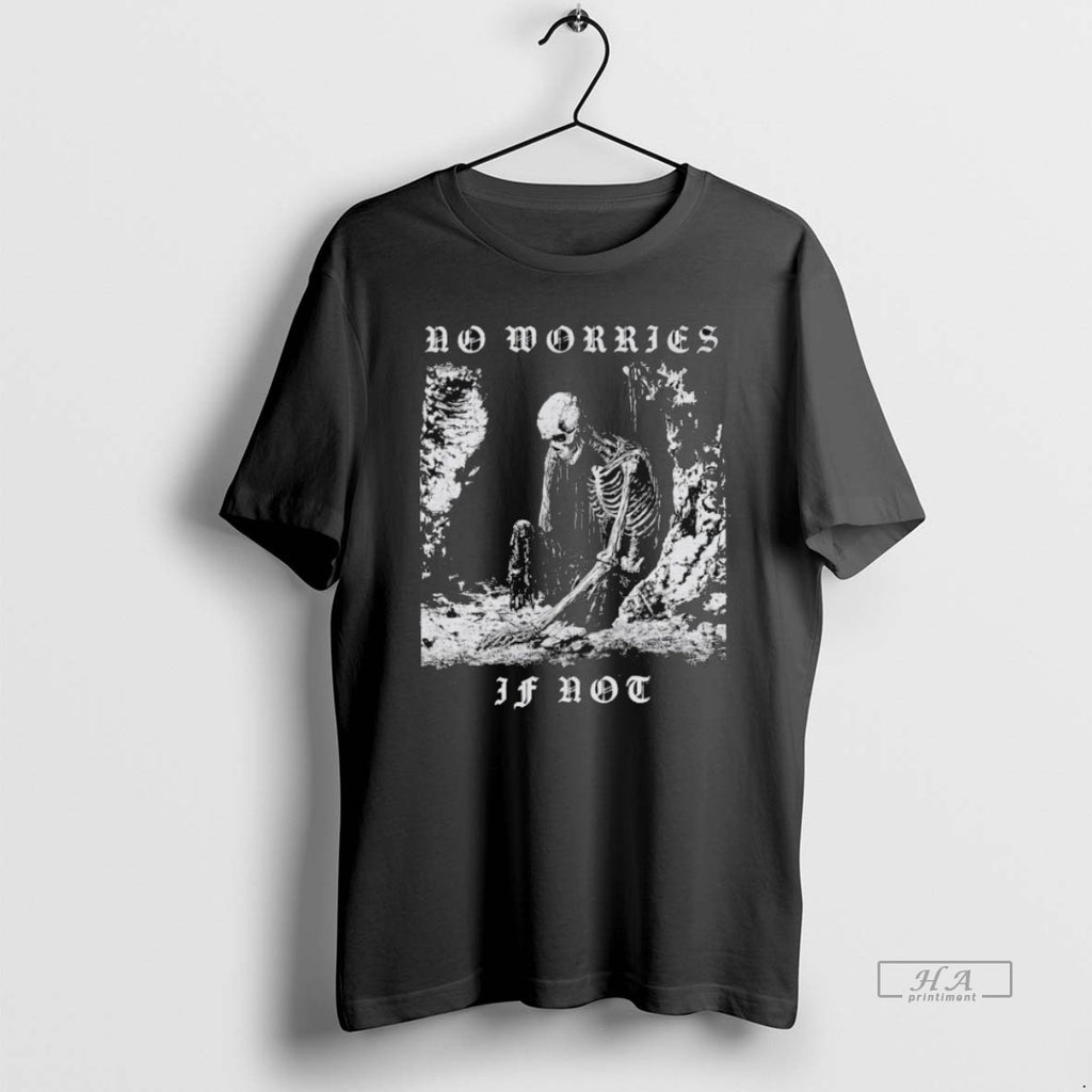 Official Trendy No Worries If Not Death Metal Skeleton