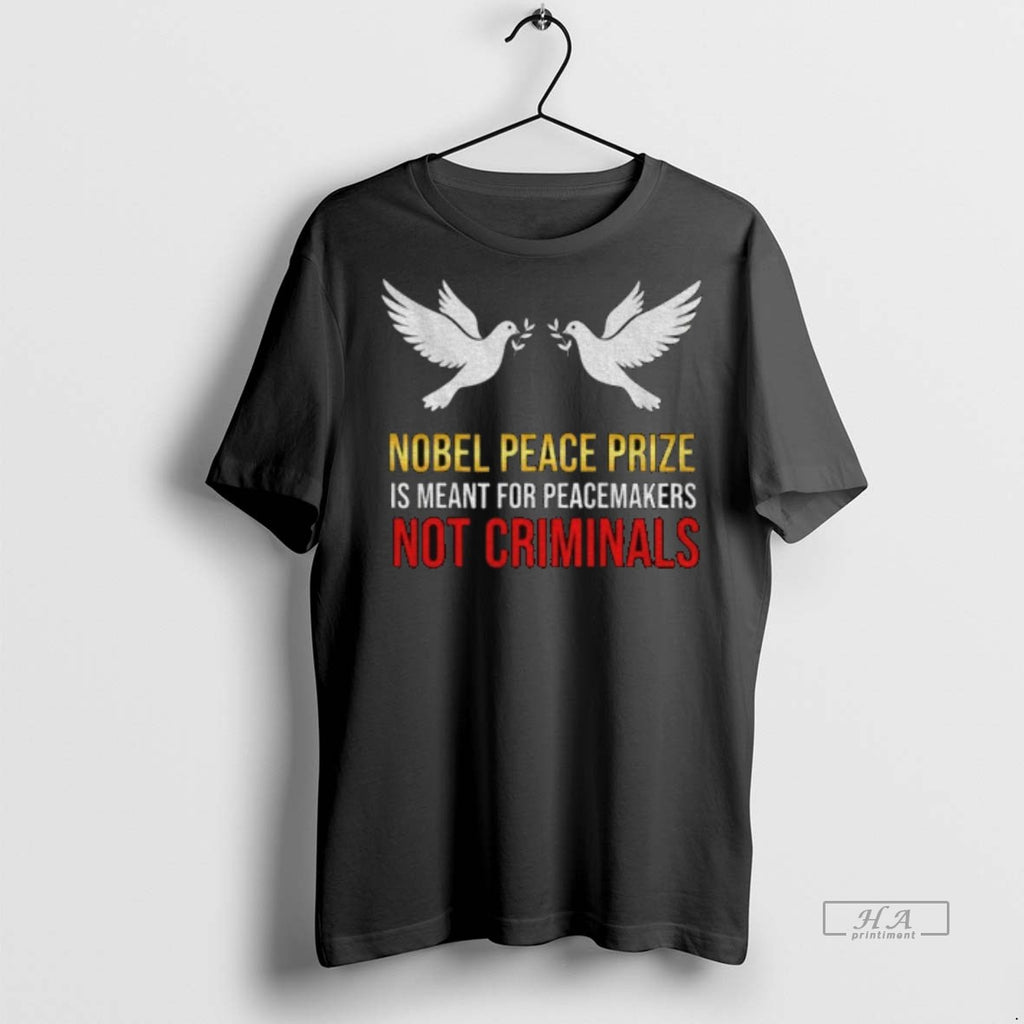 Official Trendy Nobel Peace Prize Is Meant For Peacemakers Not Criminals Tee Sweater