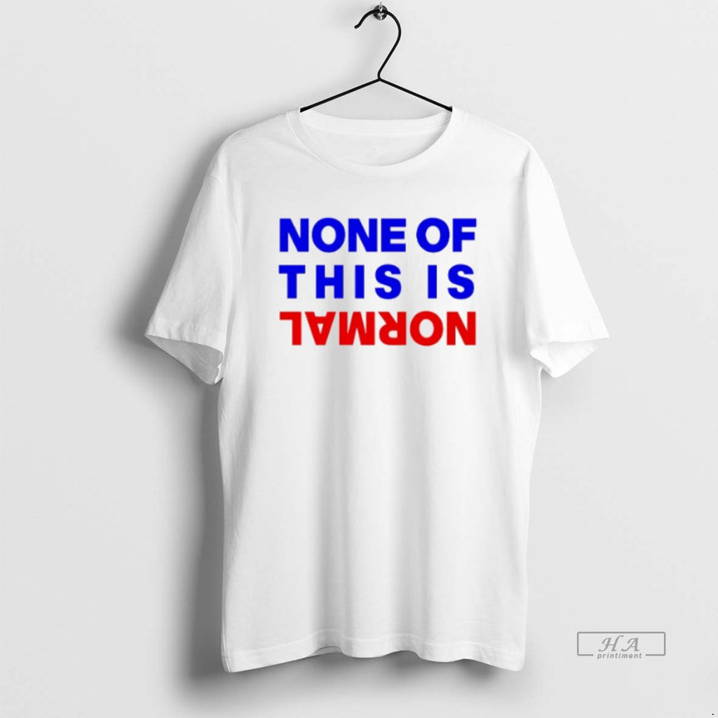 Official Trendy None Of This Is Normal