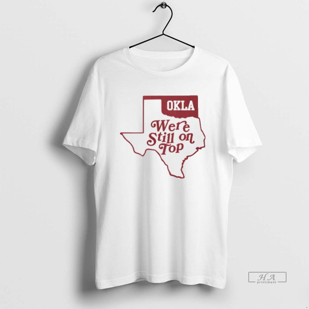 Official Trendy Oklahoma Okla We Re Still On Top Map