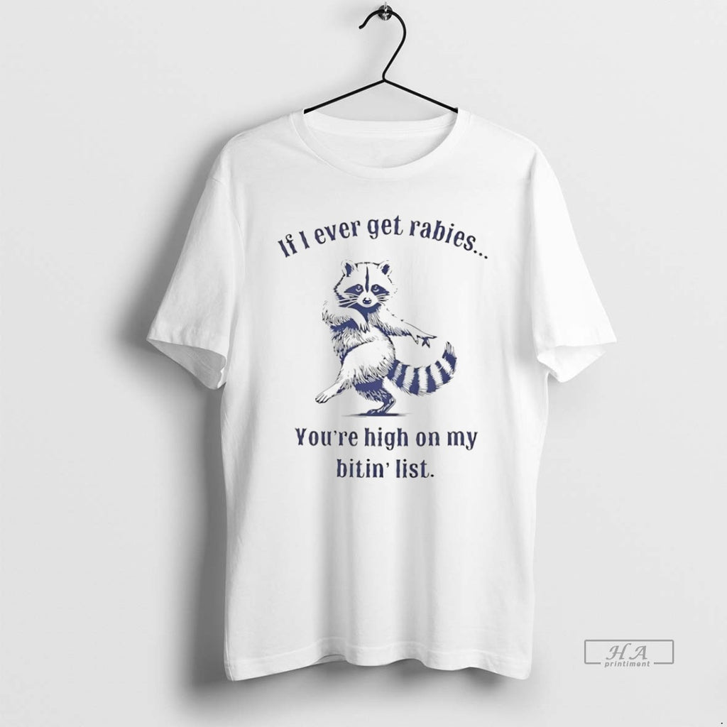 Official Trendy Raccoon If I Ever Get Rabies Youre On My Biting List