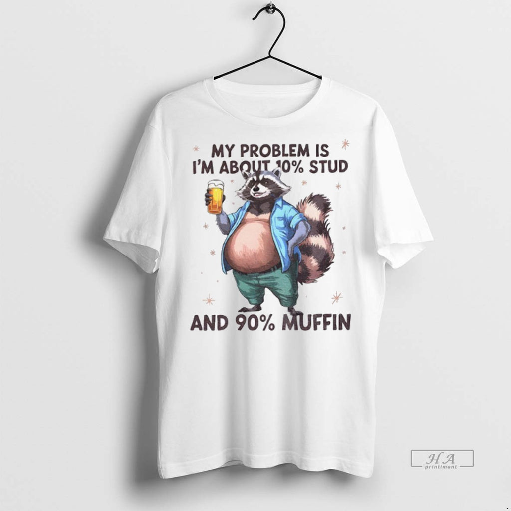 Official Trendy Raccoon My Problem Is Im About 10 Stud And 90 Muffin Tee Sweater