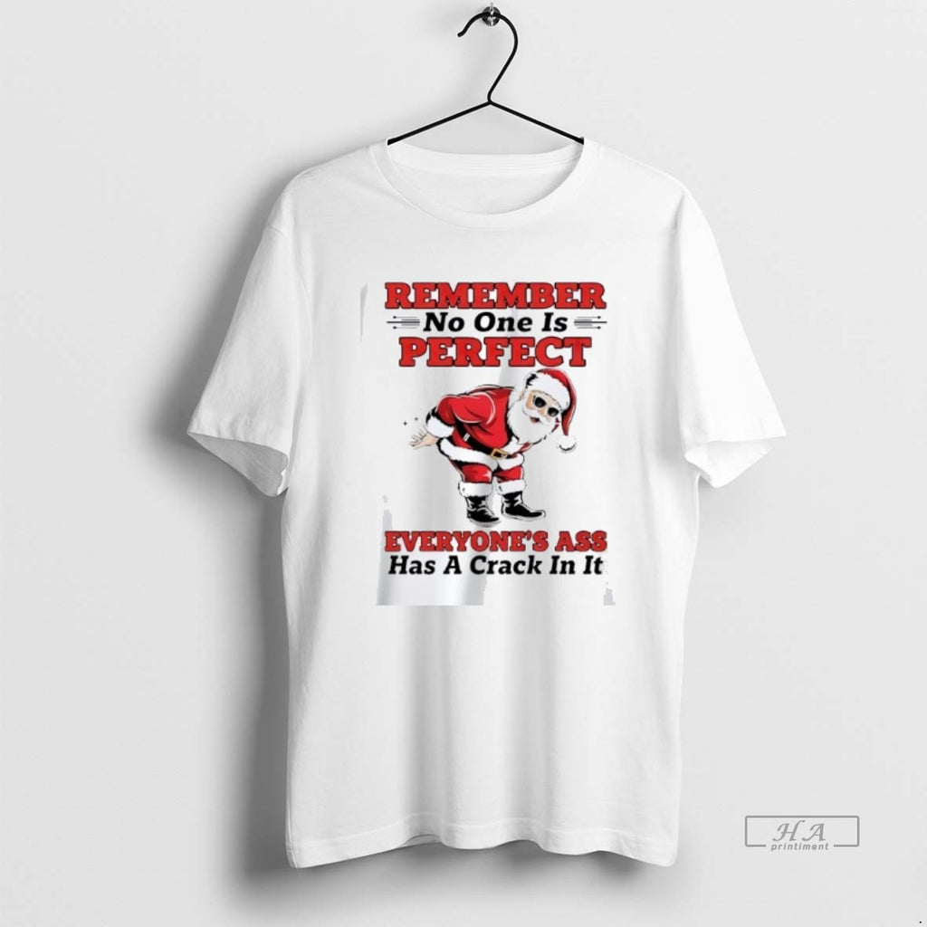 Official Trendy Santa Remember No One Is Perfect Everyones Ass Has A Crack In It
