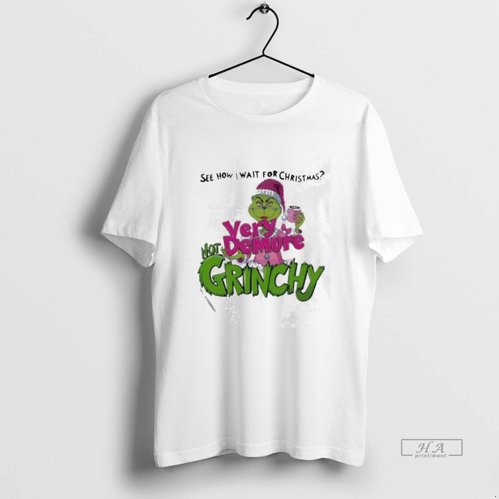 Official Trendy See How I Wait For Christmas Very Demure Not Grinchy Grinchmas Coffee Lover