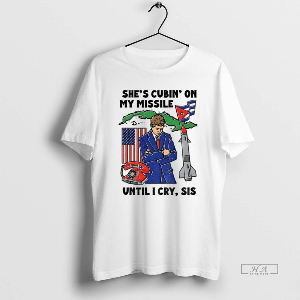 Official Trendy Shes Cubin On My Missile Until I Cry Sis American