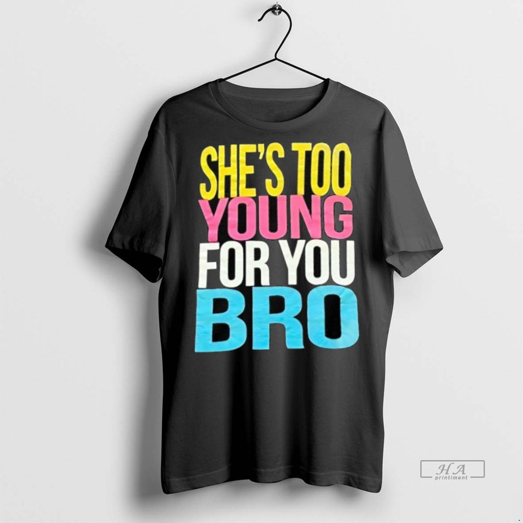Official Trendy Shes Too Young For You Bro Tee Sweater