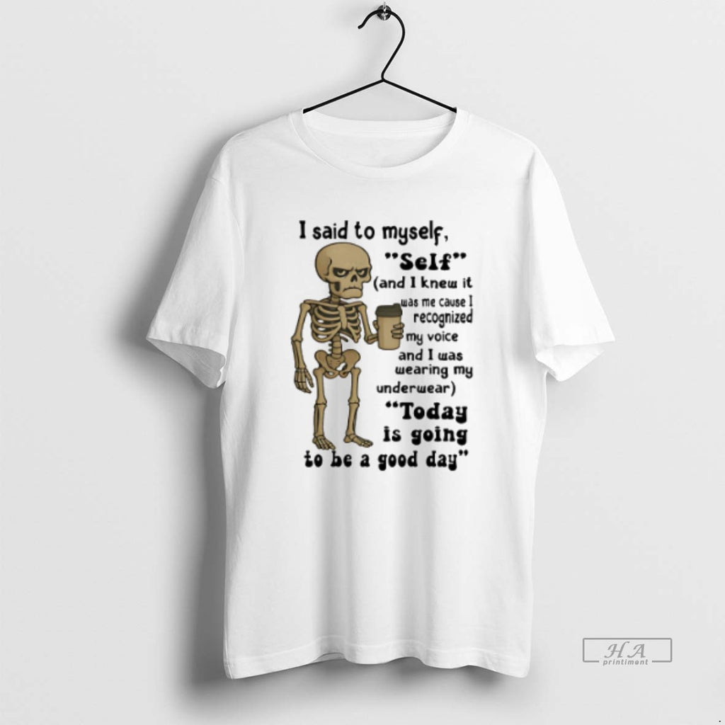Official Trendy Skeleton I Said To Myself Self And I Knew It Was Me Cause