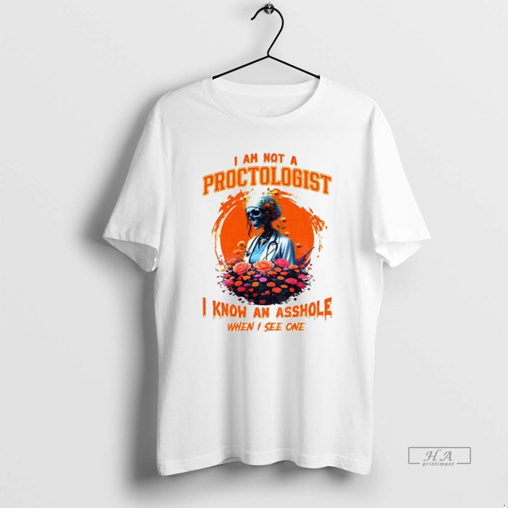 Official Trendy Skeleton I Am Not A Proctologist I Know An Asshole When I See