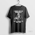 Official Trendy Skeleton I Might Not Be Perfect But At Least Im Not You Tee