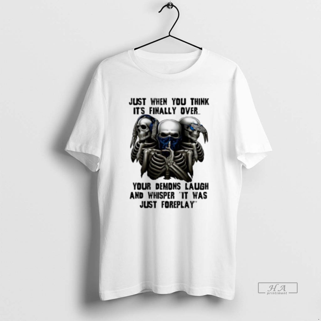Official Trendy Skull Just When You Think Its Finally Over Your Demons Laugh