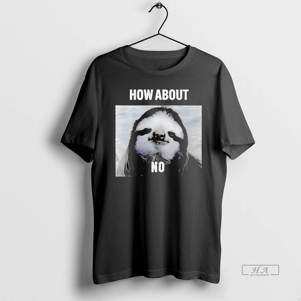 Official Trendy Sloth How About No