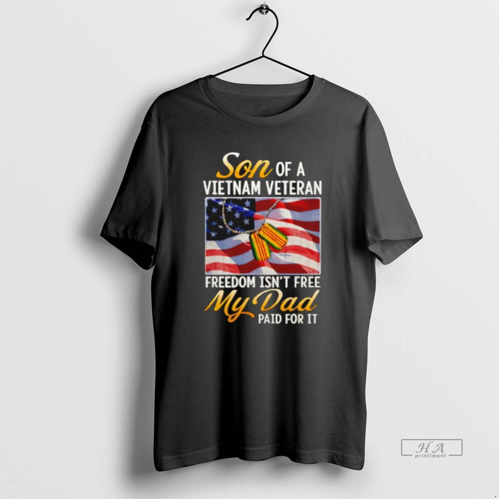 Official Trendy Son Of Vietnam Veteran Freedom Isnt Free My Dad Paid For It Usa