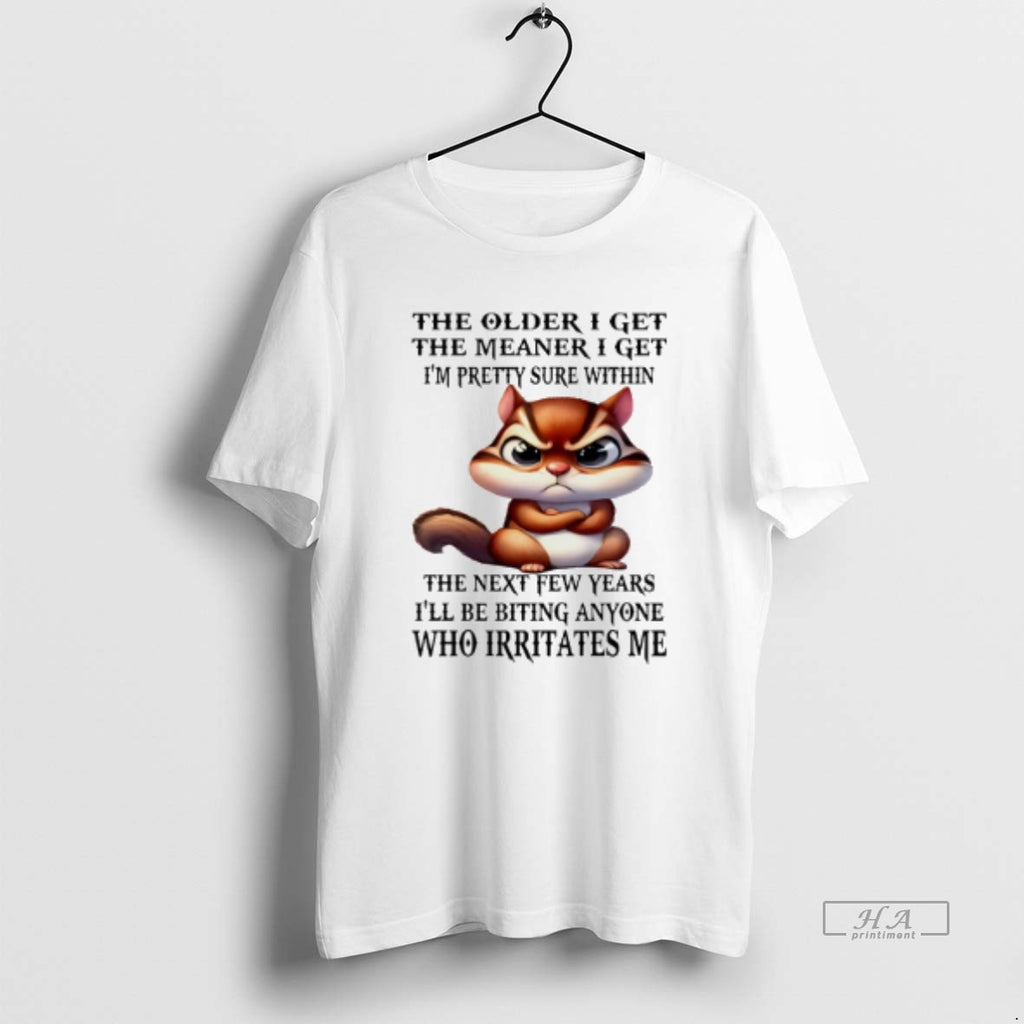 Official Trendy Squirrel The Older I Get The Meaner I Get Im Pretty Sure Within