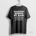 Official Trendy Talking Behind My Back Simply Means Youre Smart Enough To Be Afraid To