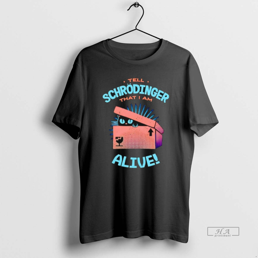 Official Trendy Tell Schrodinger That I Am Alive Cat Box